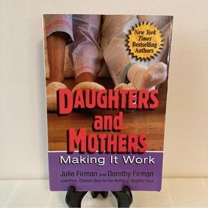 Daughters and Mothers Making it Work Chicken Soup for the Mother & Daughter Soul